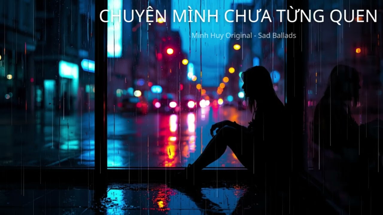 Chuyện Mình Chưa Từng Quen  | Sad Ballad | Minh Huy Original