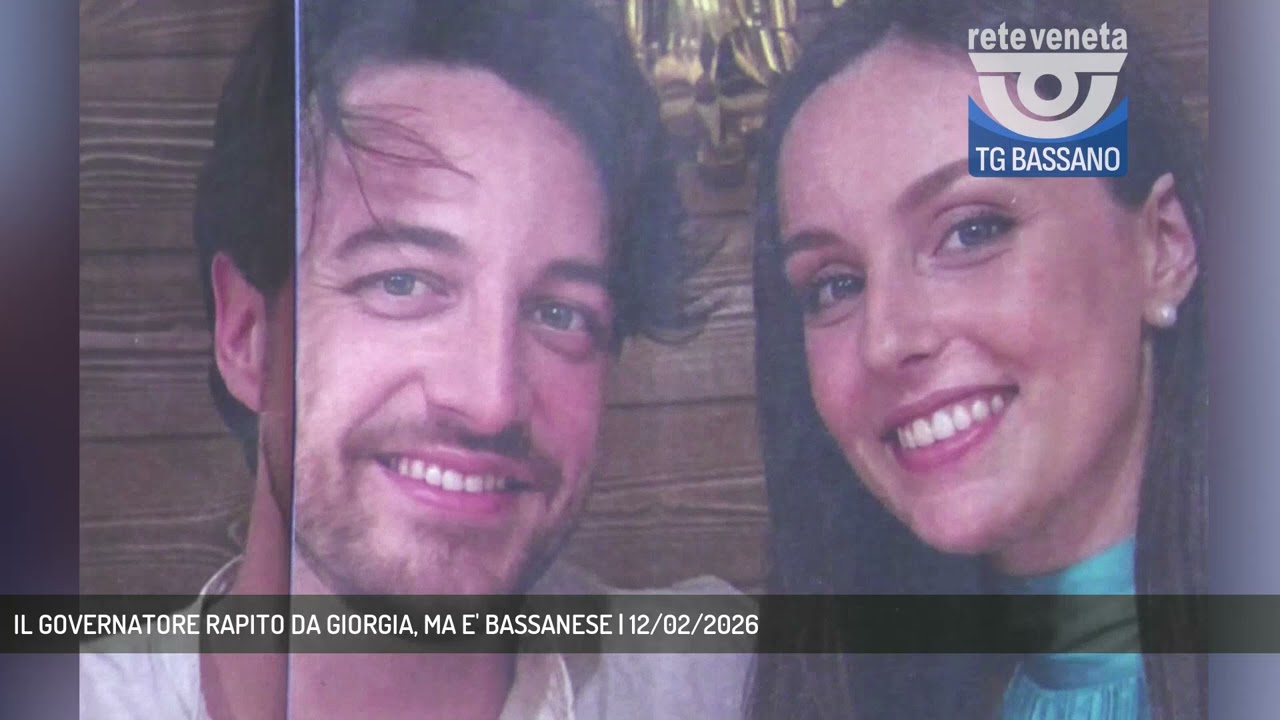 IL GOVERNATORE RAPITO DA GIORGIA, MA E' BASSANESE | 12/02/2026