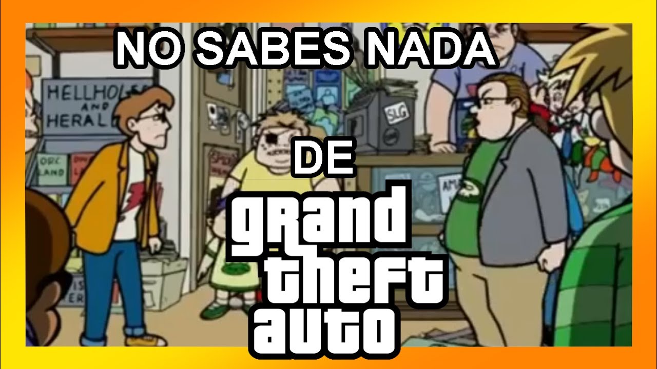 NO SABES NADA DE GTA (Loquendo) - Welcome to the Eltingville