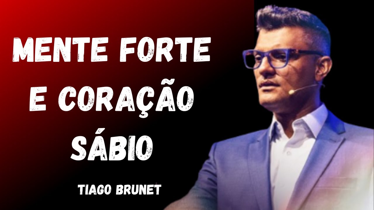 TIAGO BRUNET - MENTE FORTE E CORAÇÃO SÁBIO