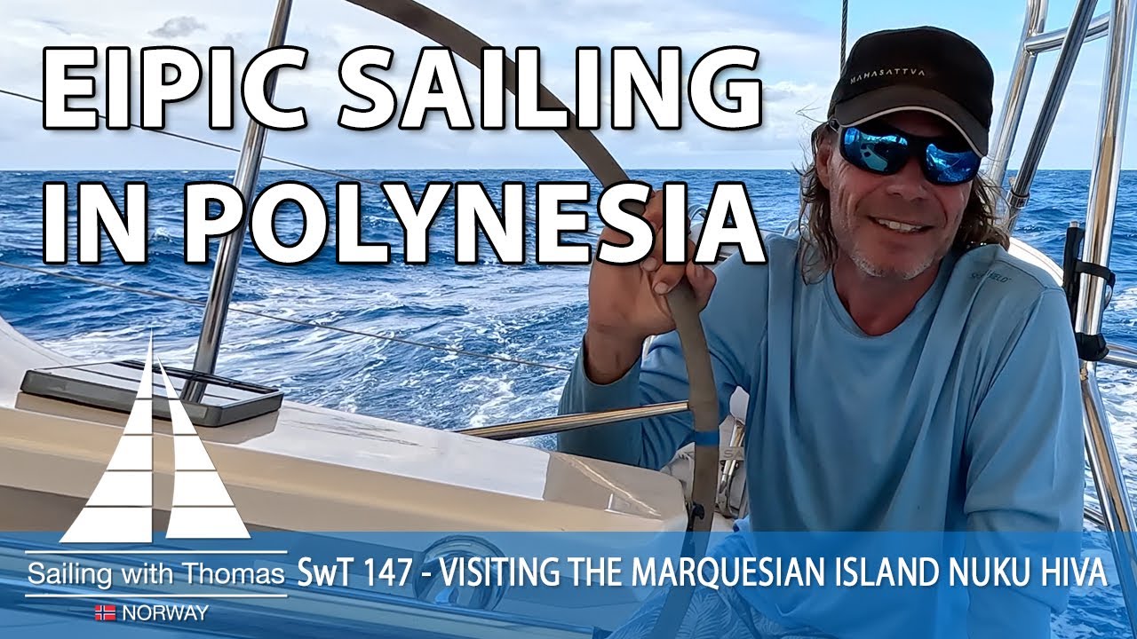 SAILING IS EPIC IN POLYNESIA! - SwT 147 - VISITING THE MARQUESIAN ISLAND NUKU HIVA