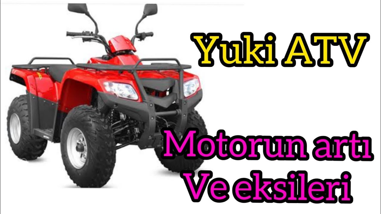 YUKİ ATV MOTORUMUN ARTI VE EKSİ ÖZELLİKLERİ