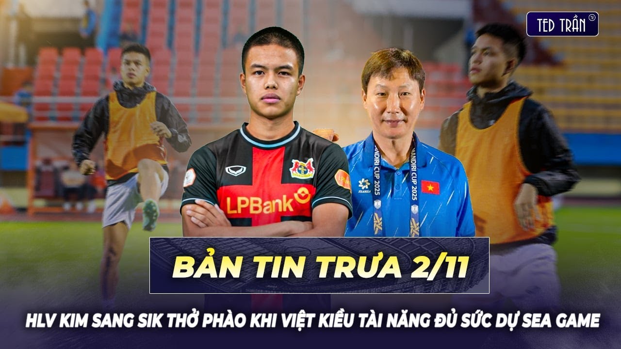 HLV Kim Sang Sik thở ph&agrave;o khi Việt kiều t&agrave;i năng đủ sức dự SEA Games | Tin trưa 02/11