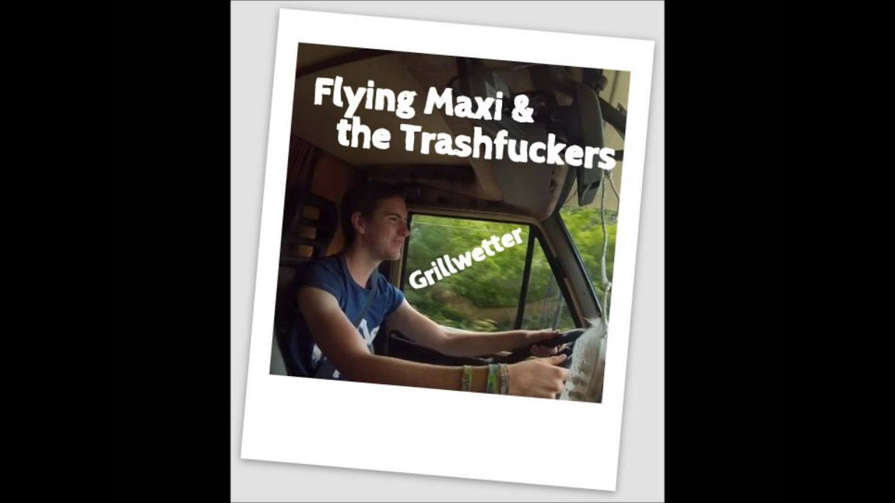 Grillwetter - Flying Maxi & the Trashfuckers