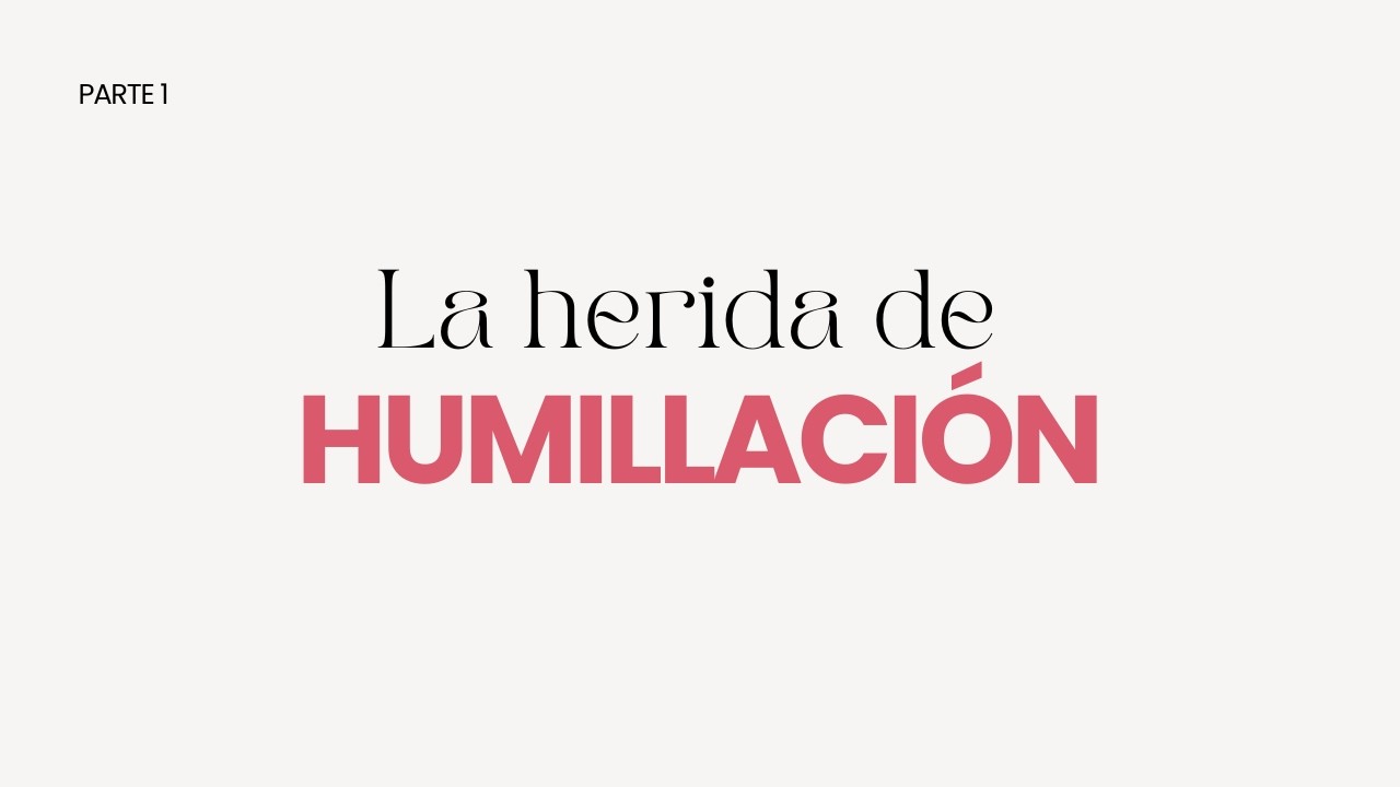 La herida de humillación | Parte 1