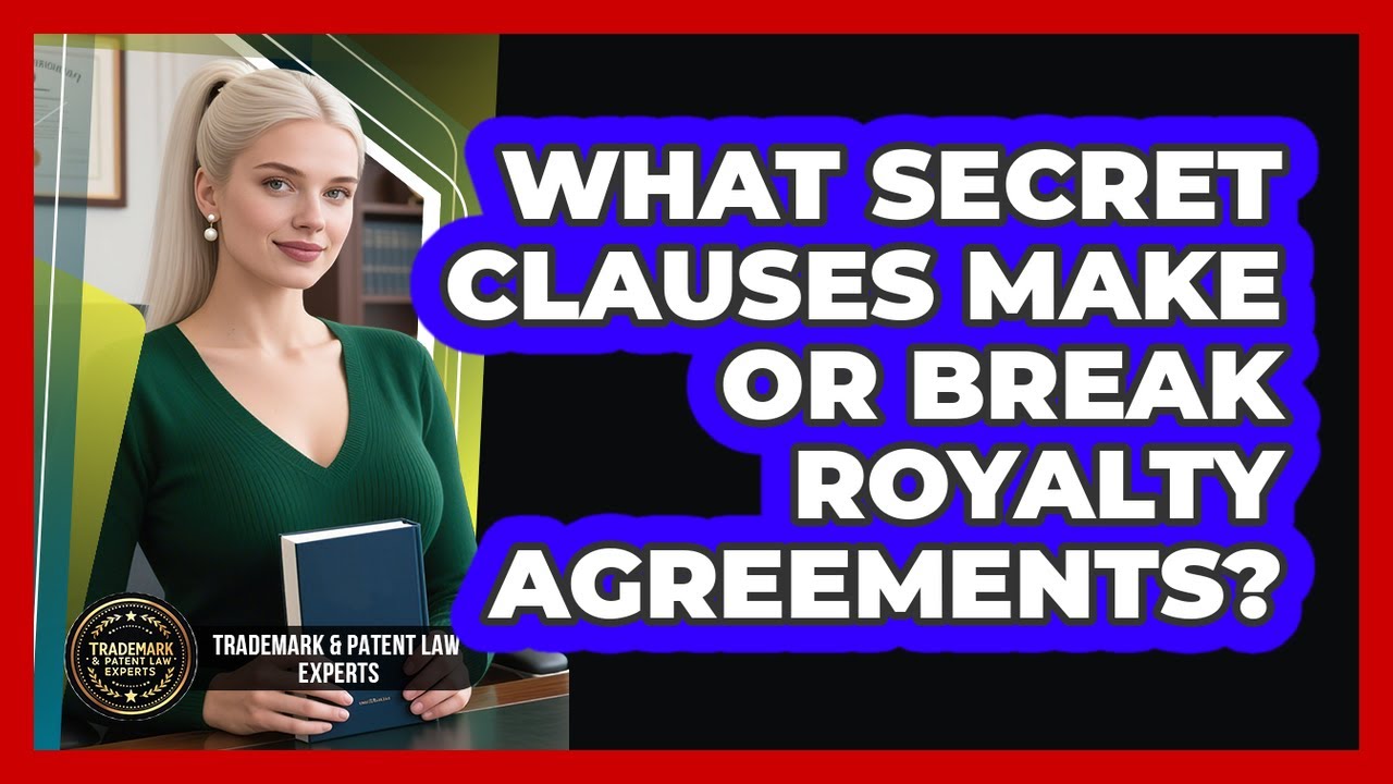 What Secret Clauses Make Or Break Royalty Agreements? - Trademark and Patent Law Experts