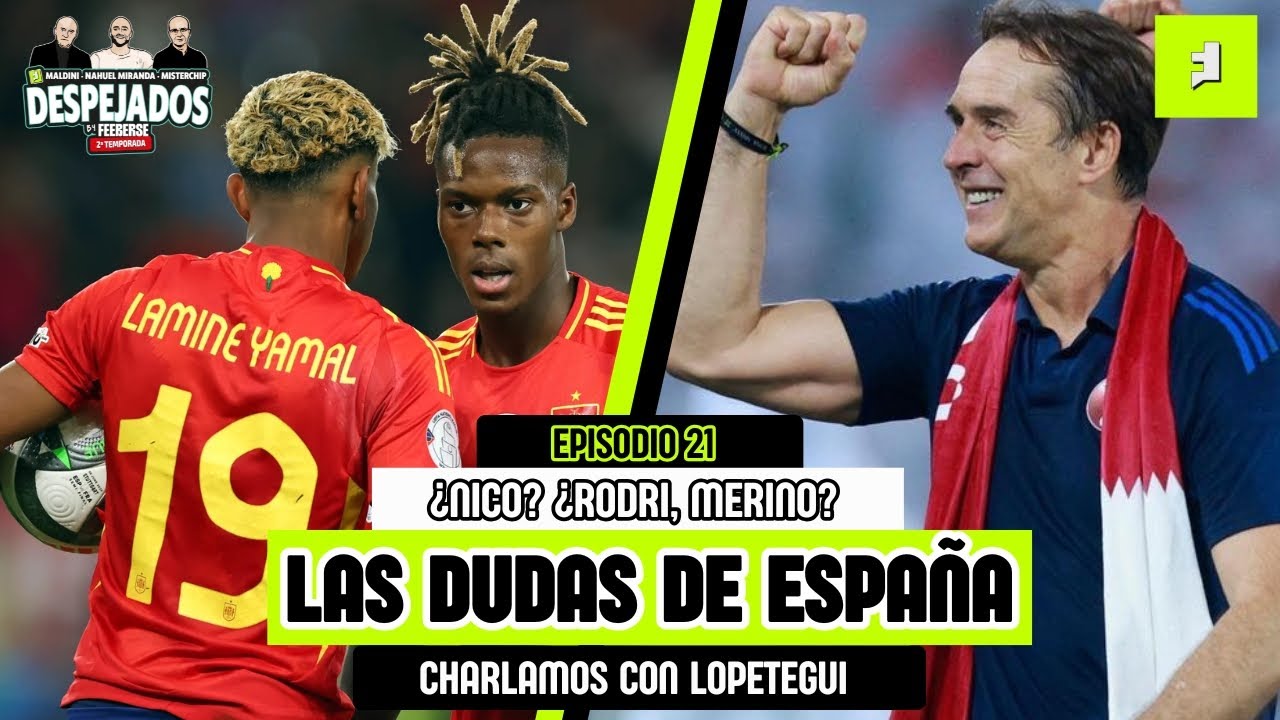 ¿LLEGARÁ NICO WILLIAMS? RODRI, CARVAJAL, ERIC. DUDAS DEL MUNDIAL. CON LOPETEGUI | DESPEJADOS T02 E21