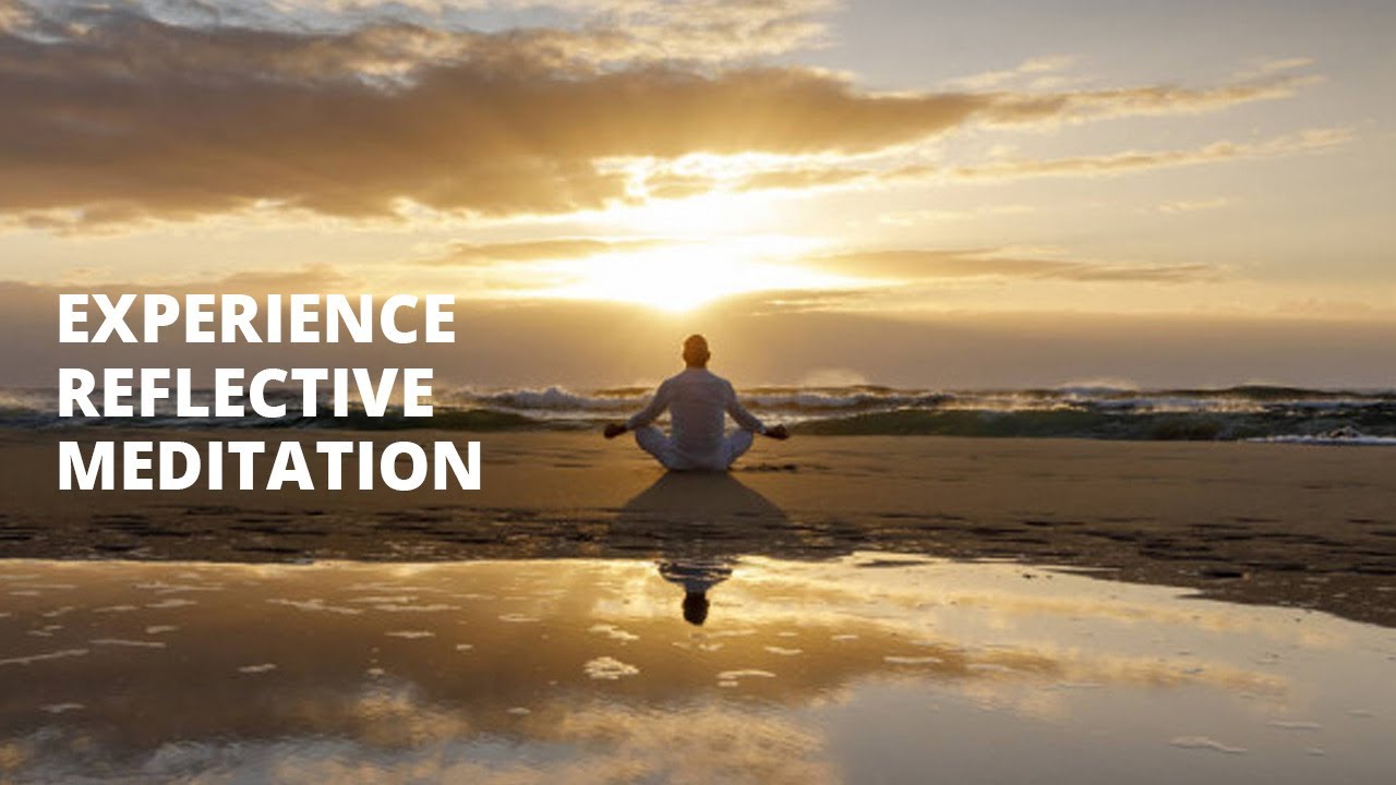 Experience The Power Of Reflective Meditation