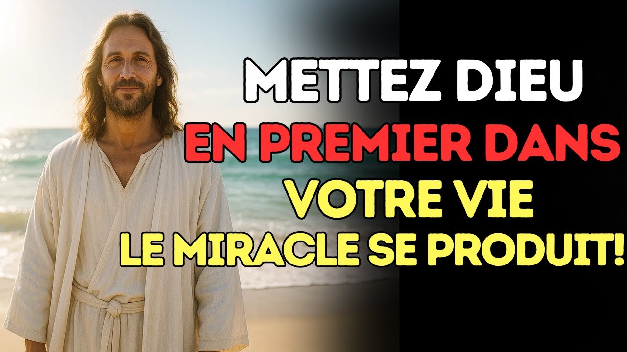 METTEZ DIEU EN PREMIER — Le Miracle Qui Change TOUT Dans Votre Vie!