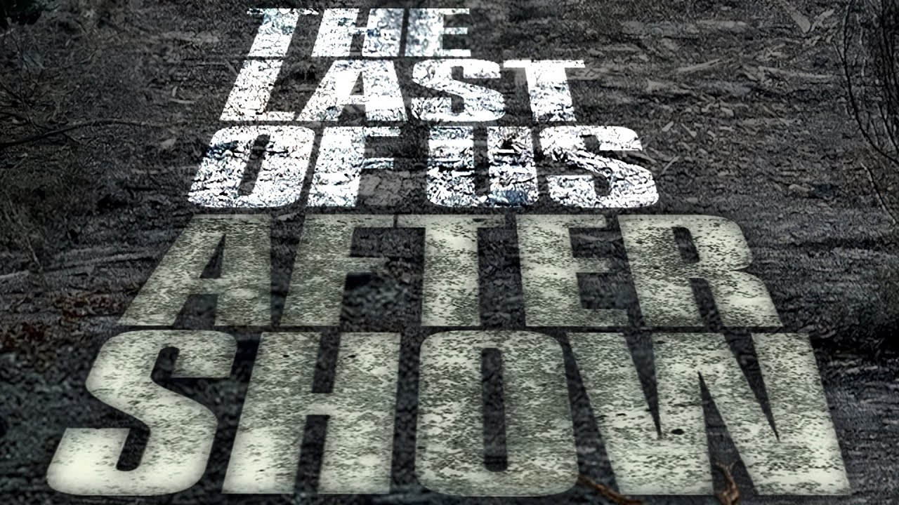 The Last Of Us Episode 7 Aftershow
