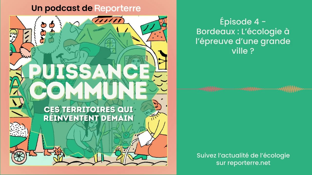 Puissance commune - Épisode 4 - Bordeaux : L’écologie à l’épreuve d’une grande ville ?