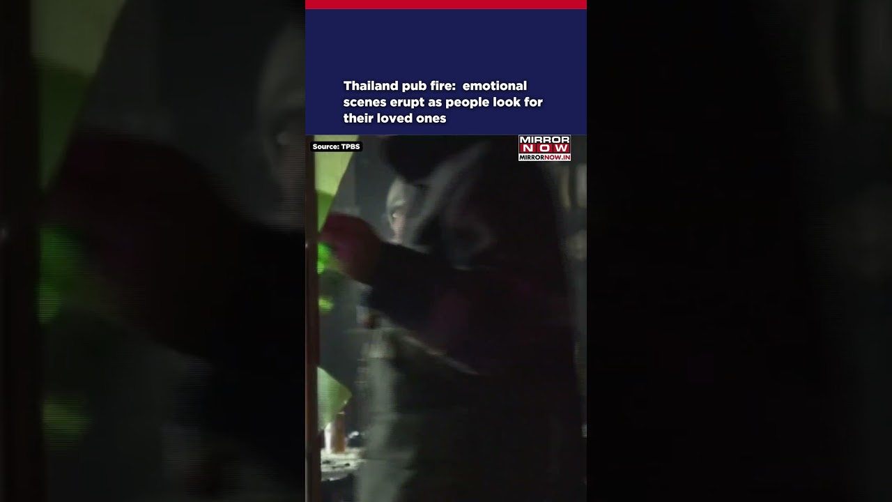 Thailand Pub Fire: At Least 27 Killed In Bangkok Blaze, Emotional Scenes Erupt At Site #shorts