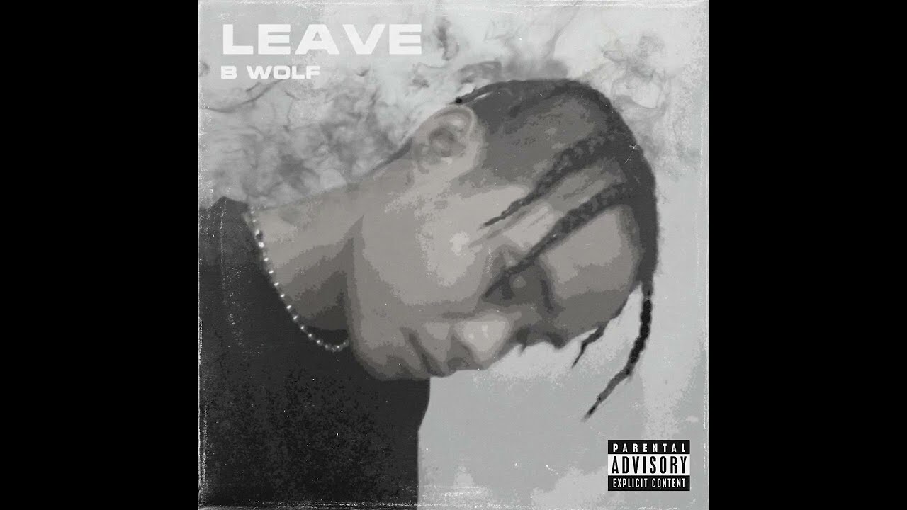 B WOLF - LEAVE ( Offcial Audio )