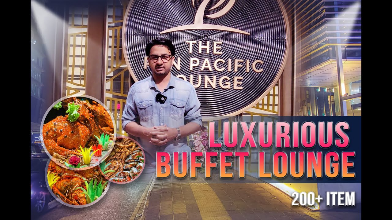 The Pan Pacific Lounge Buffet | Buffet Dinner | বাজেটের মধ্যে  ৫ তারকা মানের বাফেট প্যান প্যাসিফিক