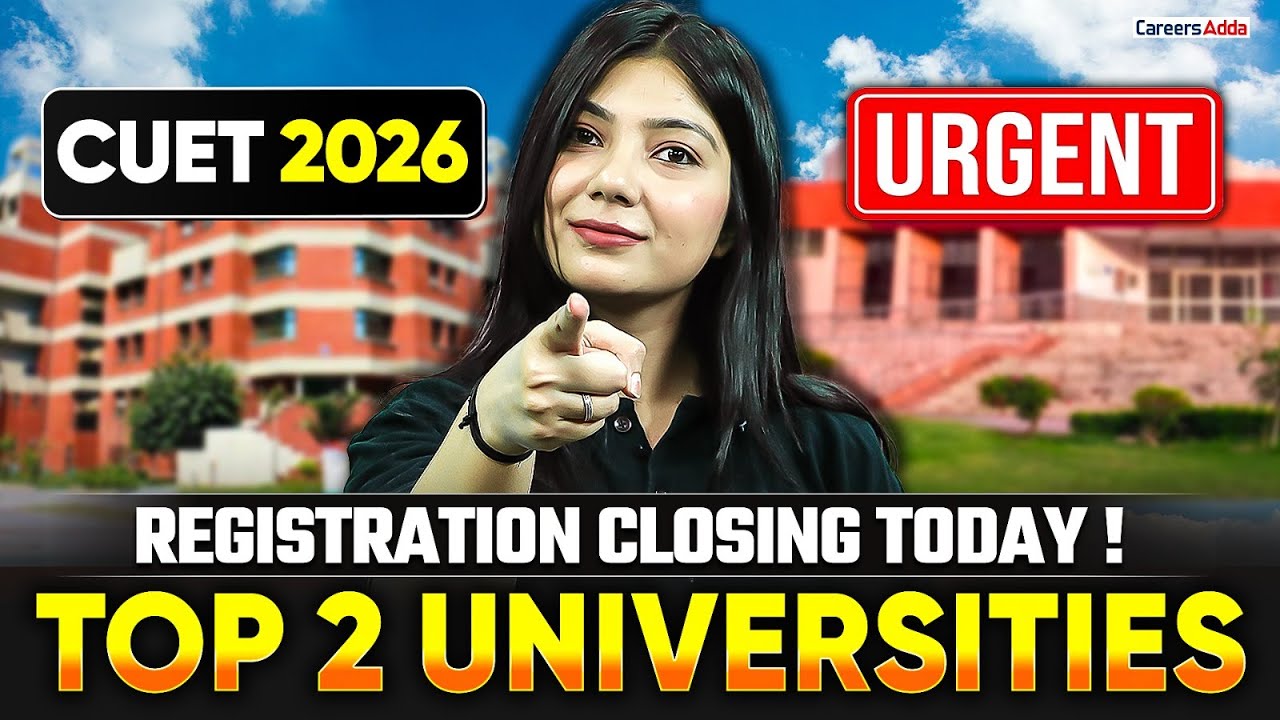 CUET 2026 Registration Closing Today | Top 2 Universities You Must Apply Now 😱