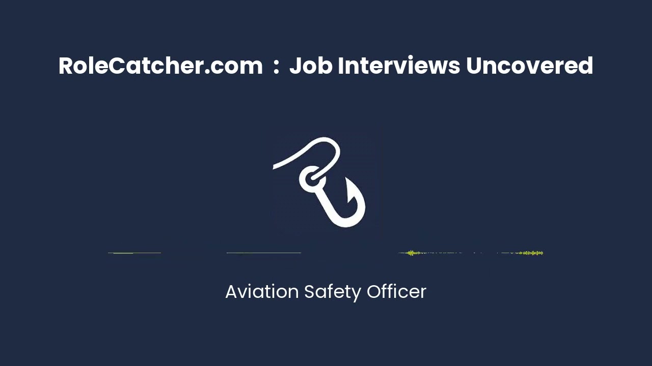 Aviation Safety Officer : Job Interviews Uncovered