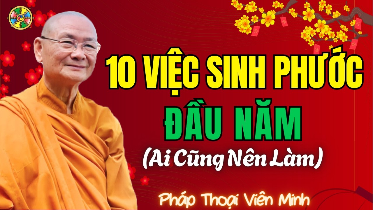 10 Việc Sinh Phước Đầu Năm – Gieo Nhân Lành Cho Cả Năm | HT Viên Minh