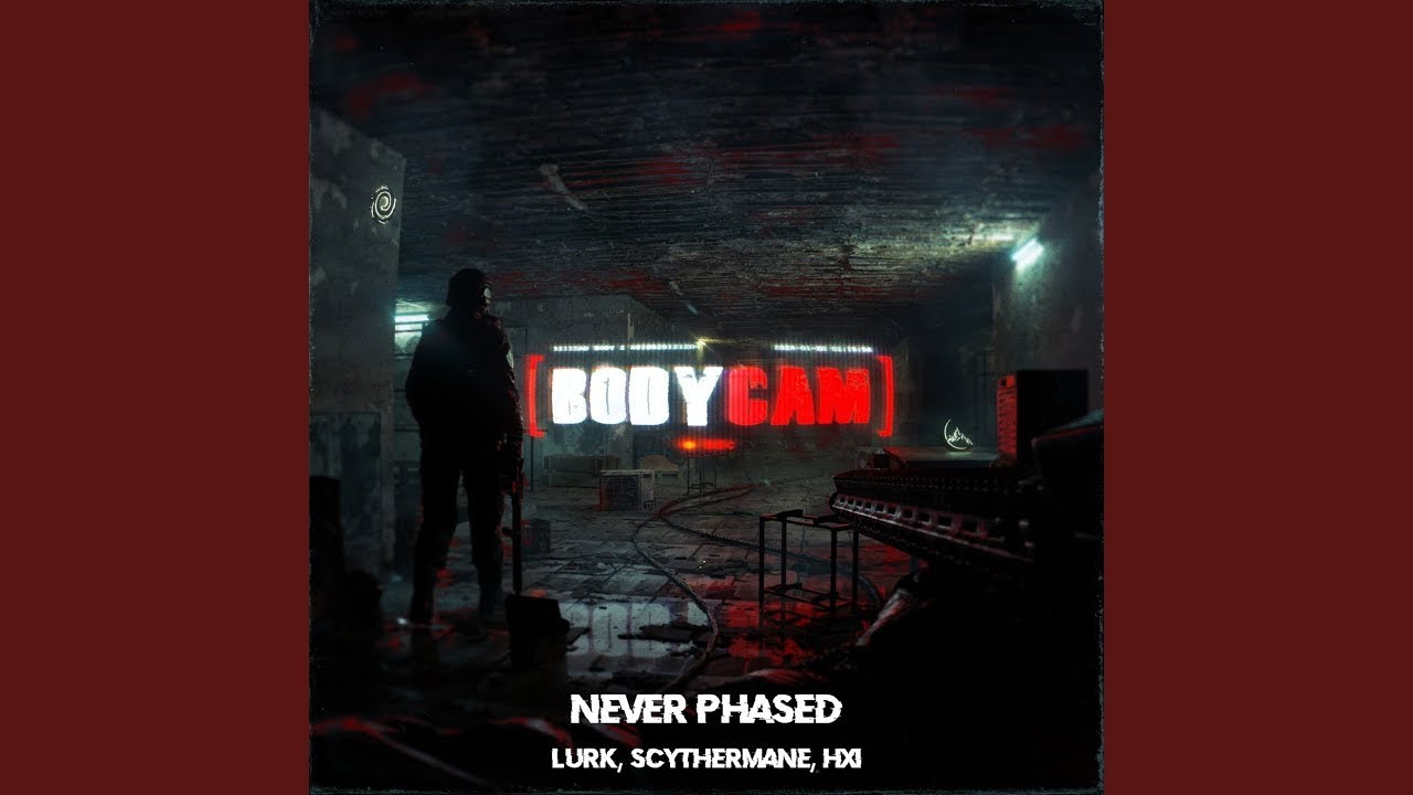 BODY CAM - Never Phased - Lurk x HXI x Scythermane