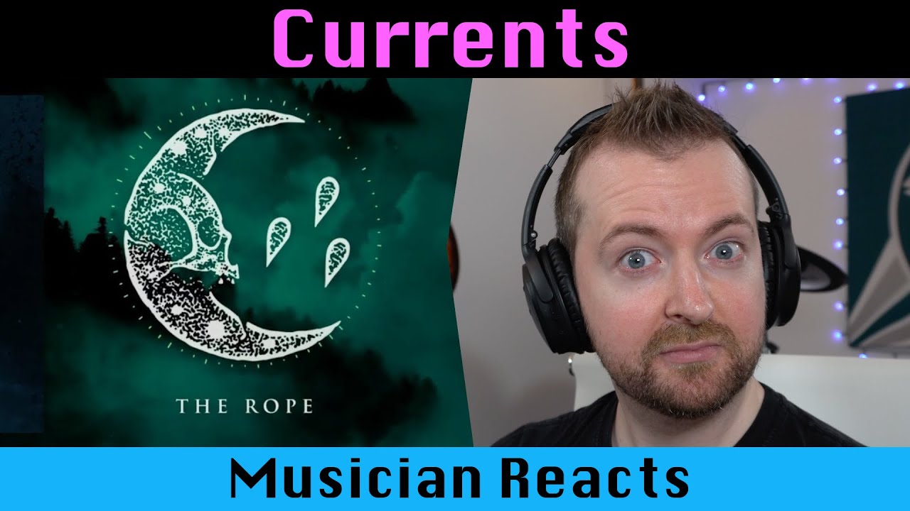 Musician reacts to CURRENTS The Rope