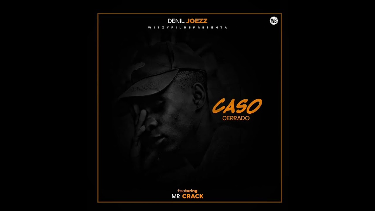 CASO CERRADO ‼️ DENIL JOEZZ_-_ ft_-_MR CRACK