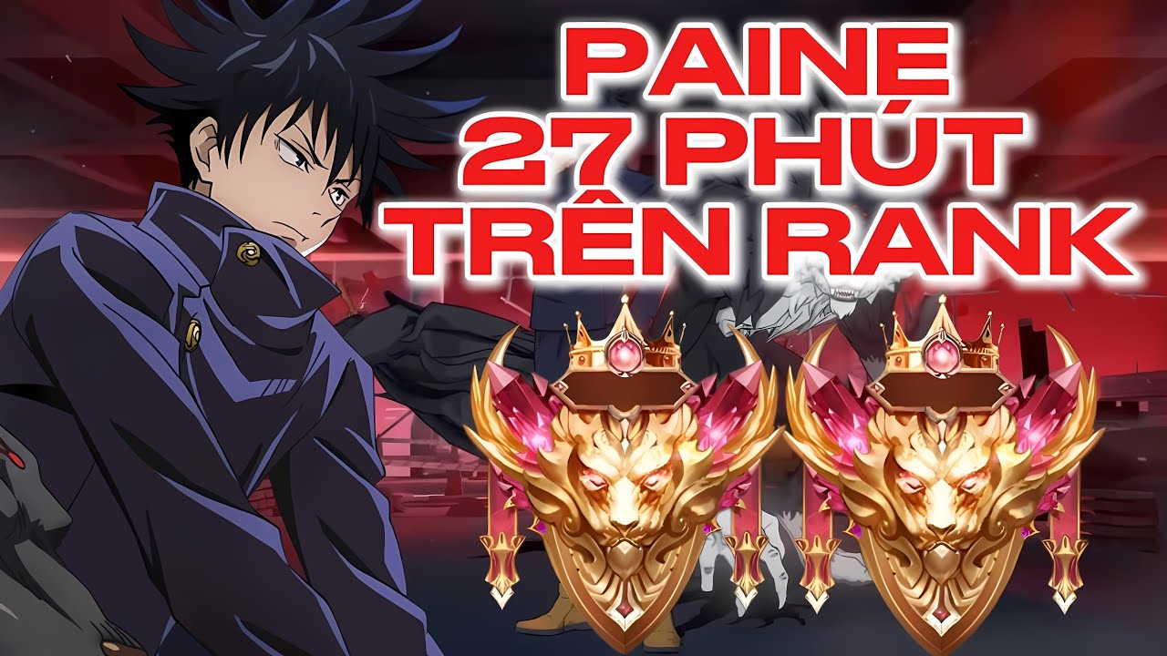 TOP PAINE 27 PHÚT NHỮNG TRẬN ĐẤU RANK CHỈ ĐÁNH PAINE MEGUMI FUSHIGURO ĐẦY KỊCH TÍNH NGHẸT THỞ