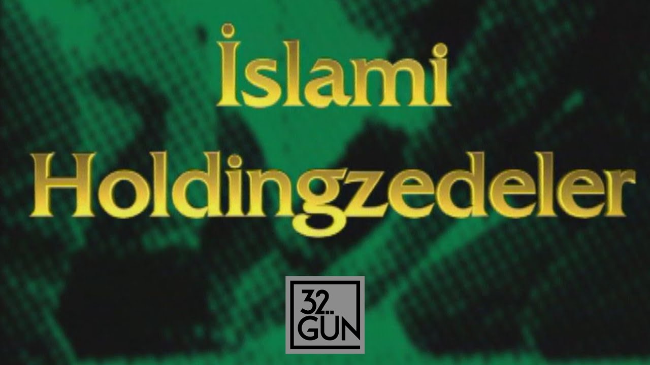 İslami Holdingzedeler | 2005 | 32. Gün Arşivi