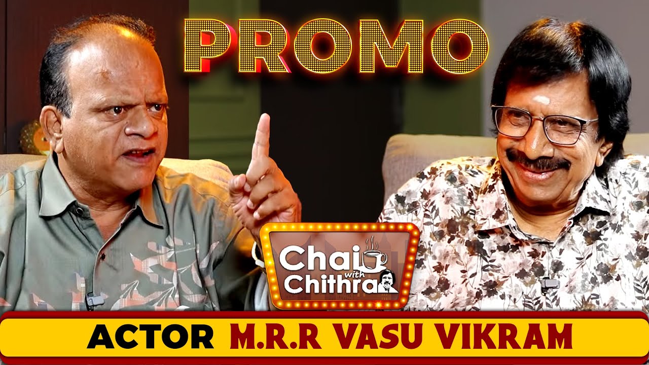 Actor - M.R.R.Vasu Vikram | Chai With Chithra | Promo
