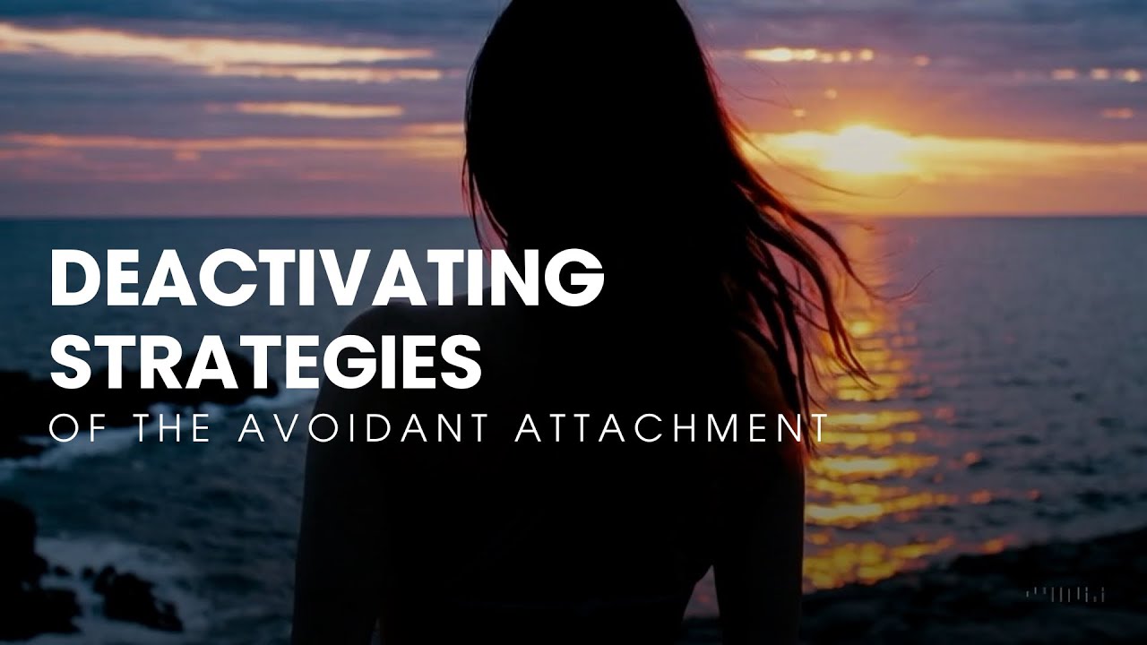 Deactivating Strategies of the Avoidant Attachment Style