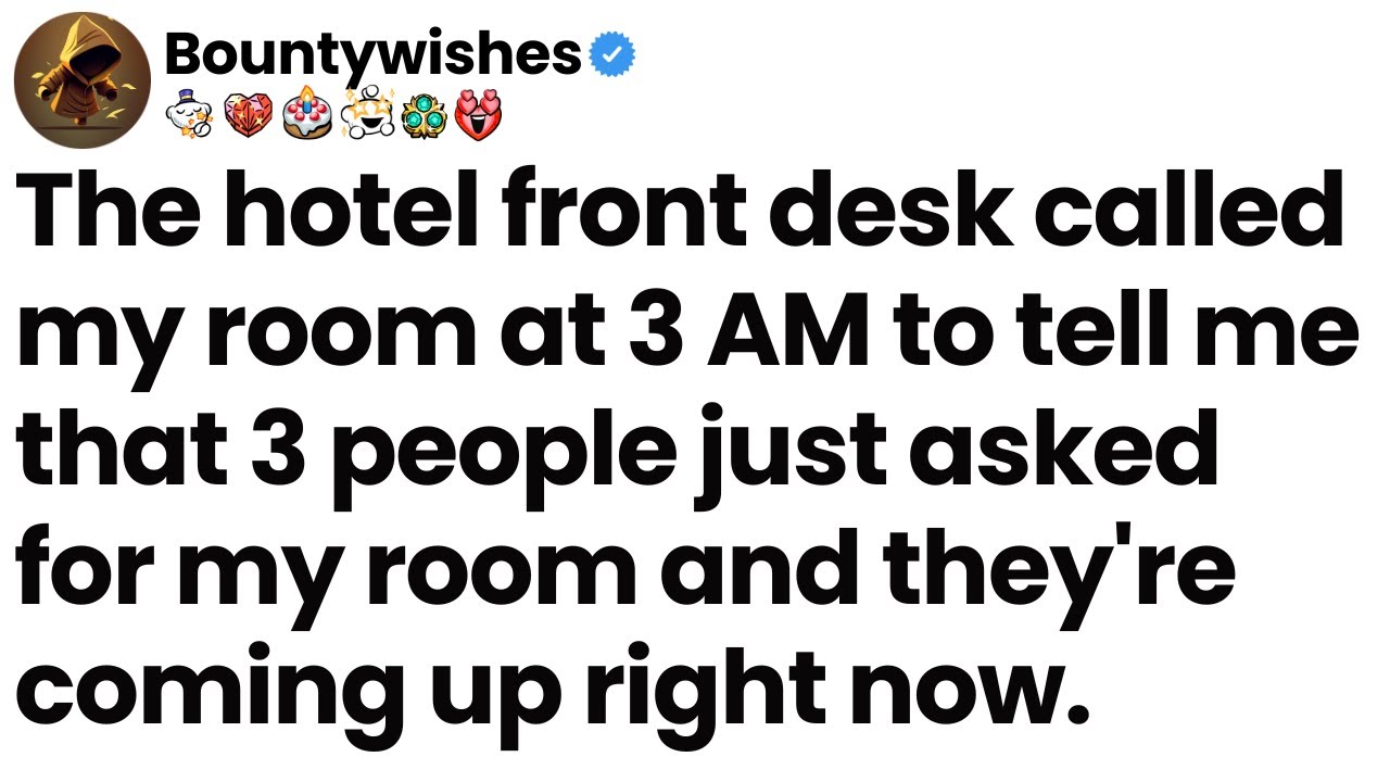 The front desk called at 3 AM: 3 people asked for my room, and they're coming up right now.