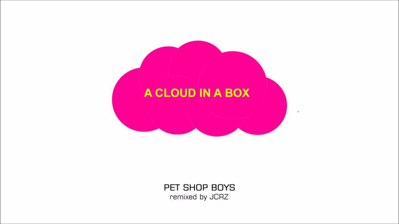 Pet Shop Boys - A Cloud In A Box (JCRZ Fluffy Remix)