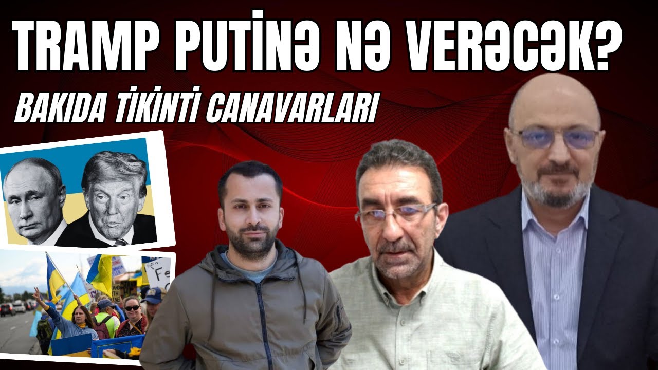 Tramp Putindən nə istəyəcək? Azərbaycan məsələsi də varmı? Əliyevin azərbaycanlılarla sülhü olacaqmı