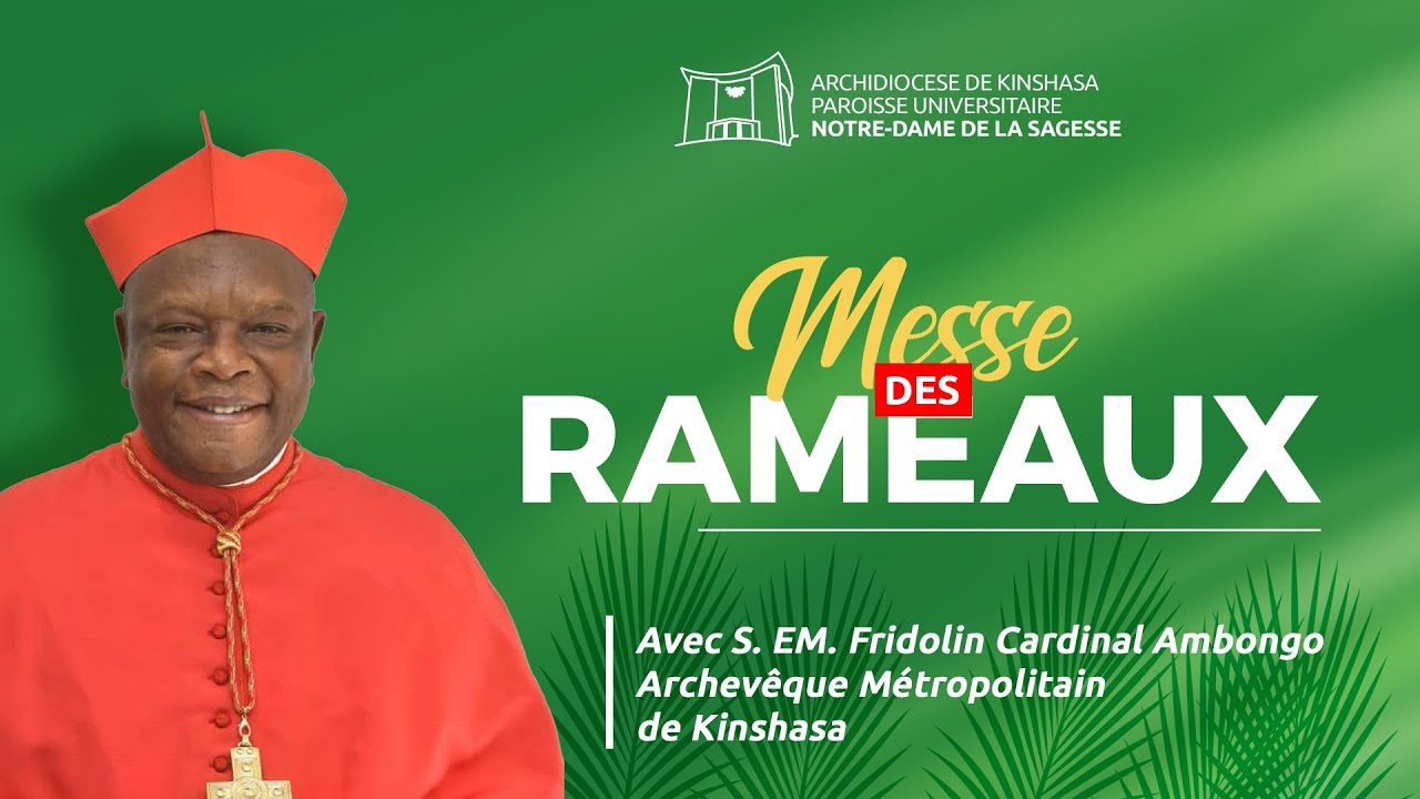 Solennité des Rameaux&Passion de Jésus-Christ du 13 avril 2025 -Avec S Em Fridolin Cardinal Ambongo