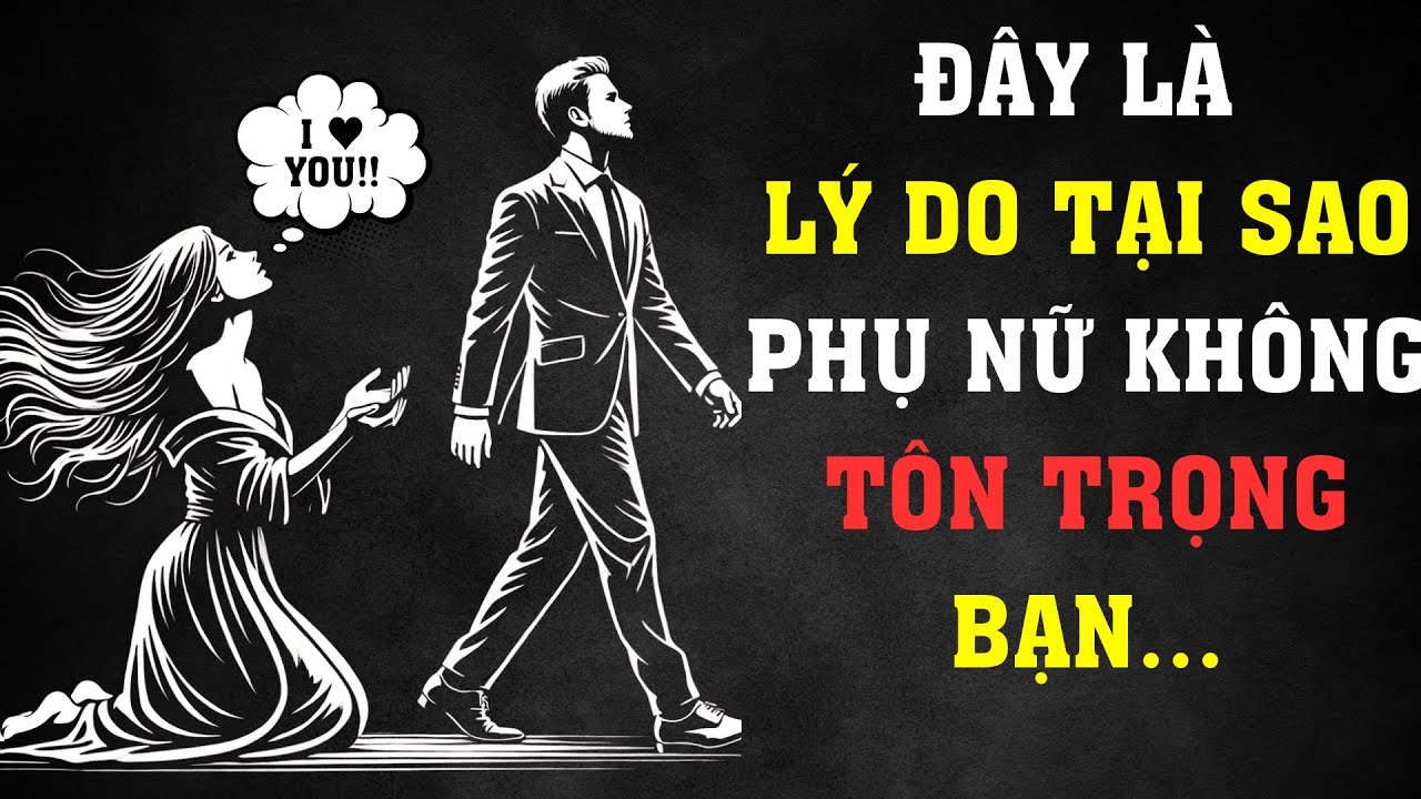 12 THÓI QUEN KHIẾN PHỤ NỮ KHÔNG TÔN TRỌNG BẠN - ĐÀN ÔNG NÀO CŨNG PHẢI BIẾT | Sống Khắc Kỷ