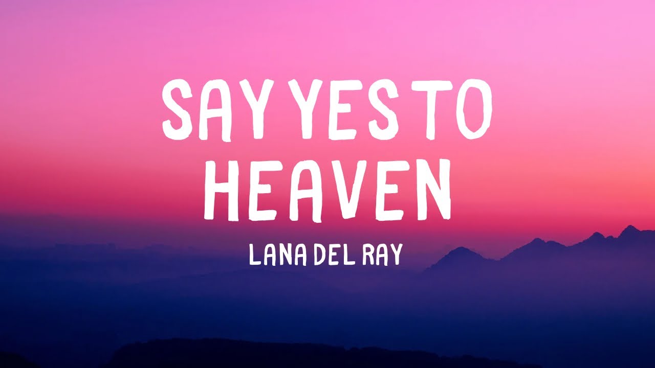Lana Del Ray - Say Yes To Heaven | lyrics