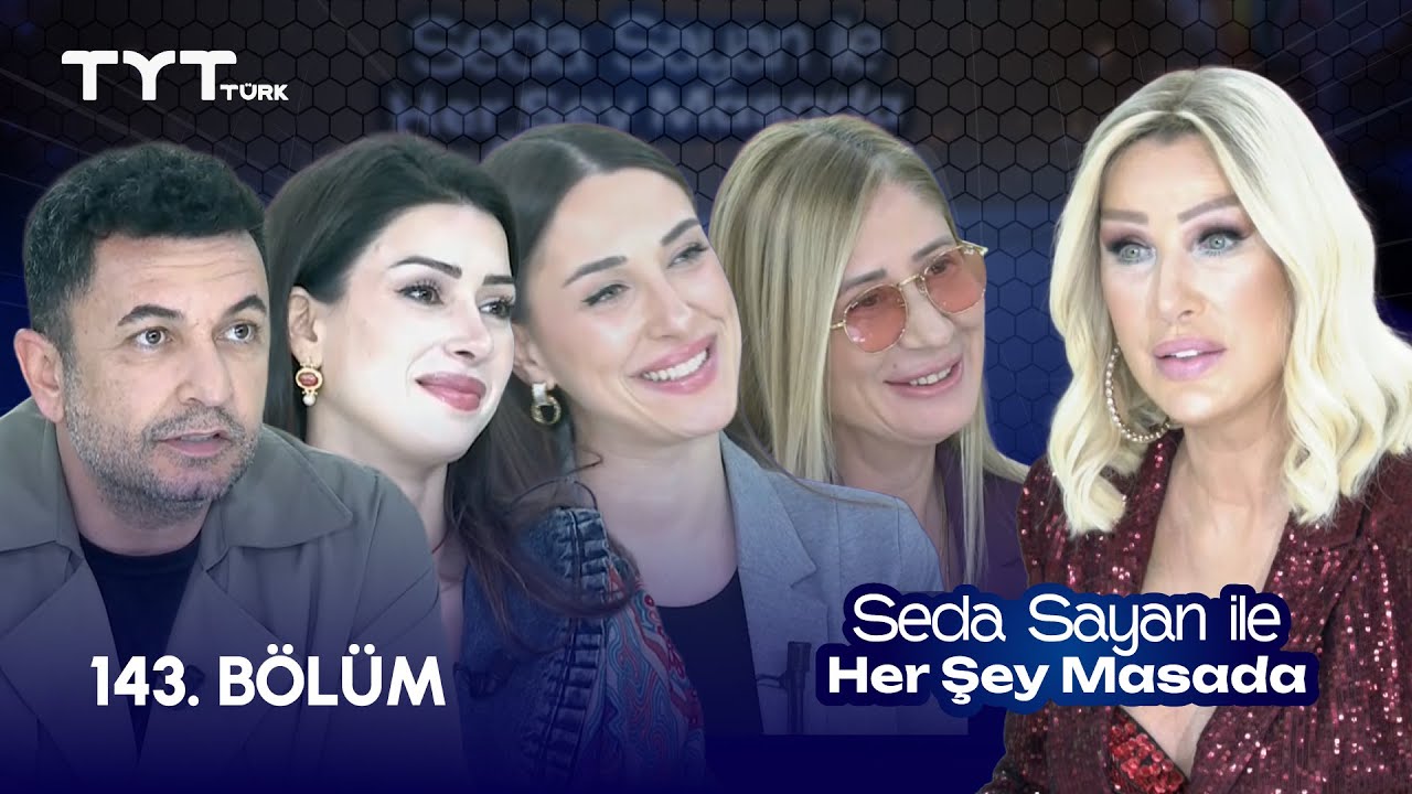Seda Sayan ile Her Şey Masada 143. B&ouml;l&uuml;m Toygan Avanoğlu Şiva Behrouzfar Şebnem Tacigut, İlayda Sadi