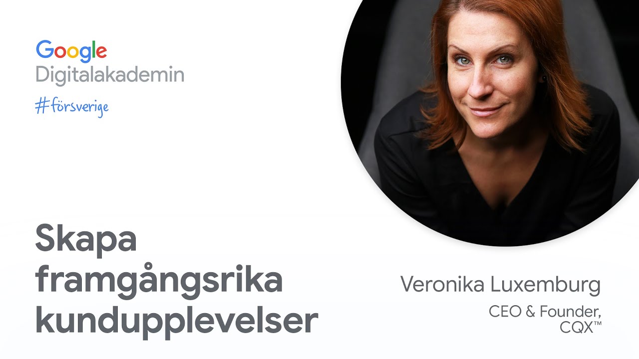 Skapa framgångsrika kundupplevelser | Google Digitalakademin #försverige