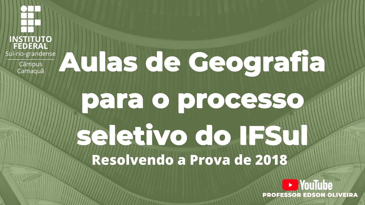 Aulas de Geografia para o processo seletivo do IFSul - Prova de 2018