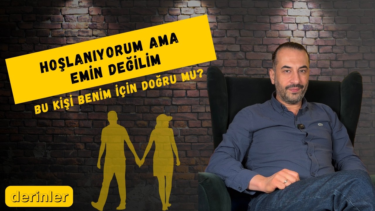 Hoşlanıyorum Ama Emin Değilim: Bu Kişi Benim İçin Doğru mu?