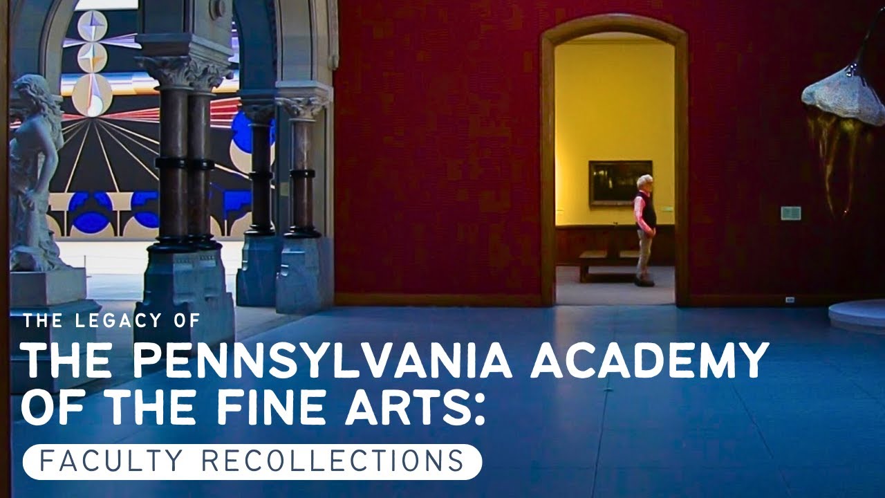 The Legacy of the Pennsylvania Academy of the Fine Arts: Faculty Recollections