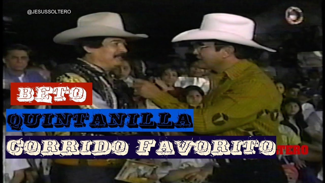 BETO QUINTANILLA  CORRIDO FAVORITO