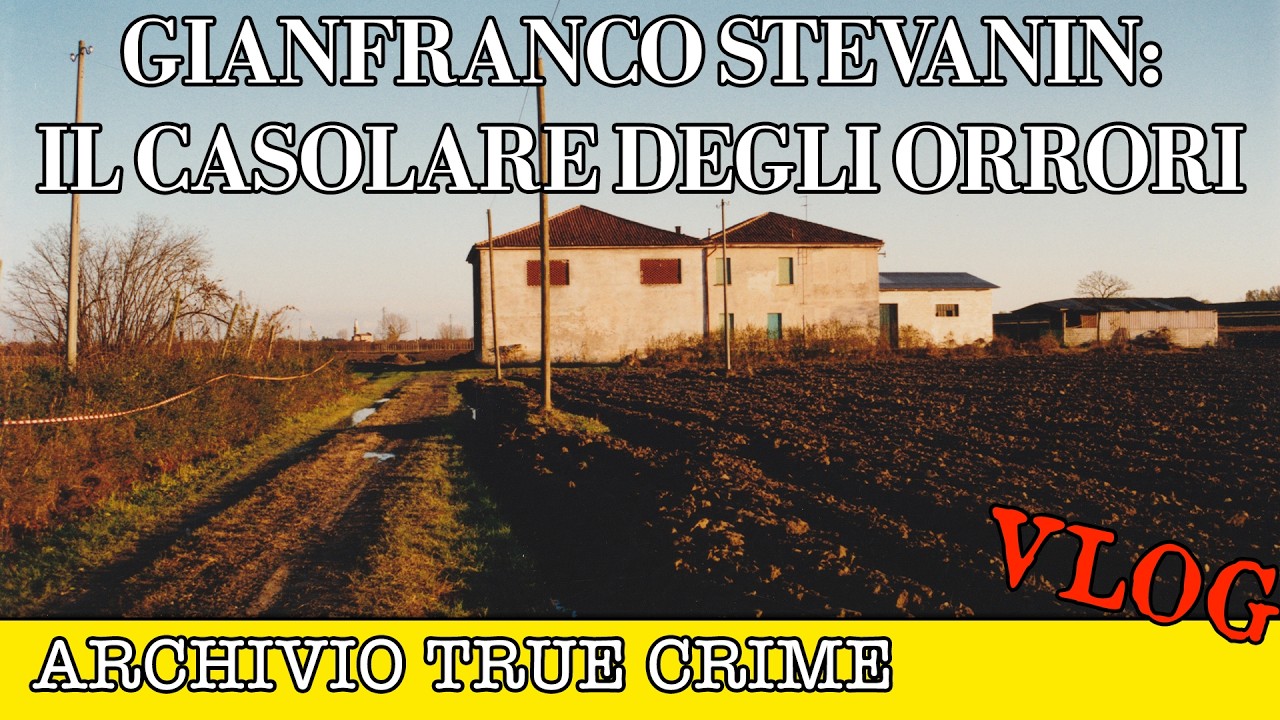 Gianfranco Stevanin: il casolare degli orrori | ARCHIVIO TRUE CRIME VLOG