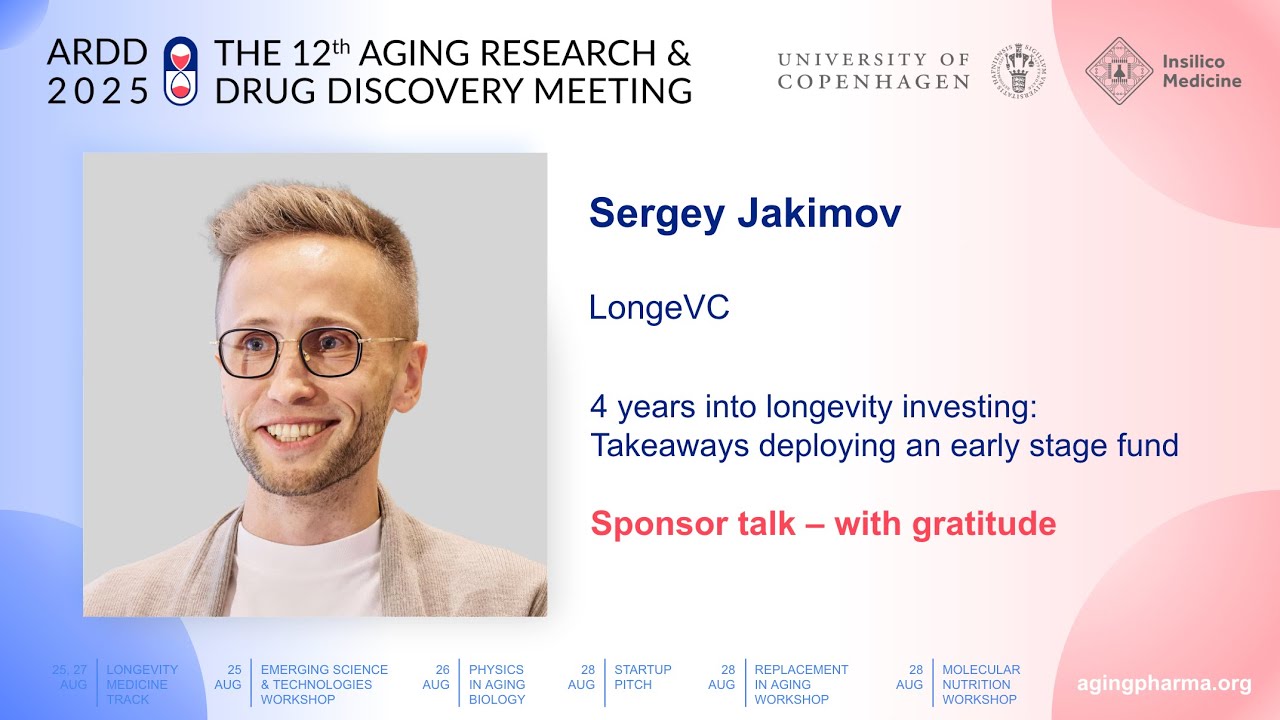 Sergey Jakimov at ARDD2025: 4 years into longevity investing: Takeaways deploying an early stage...