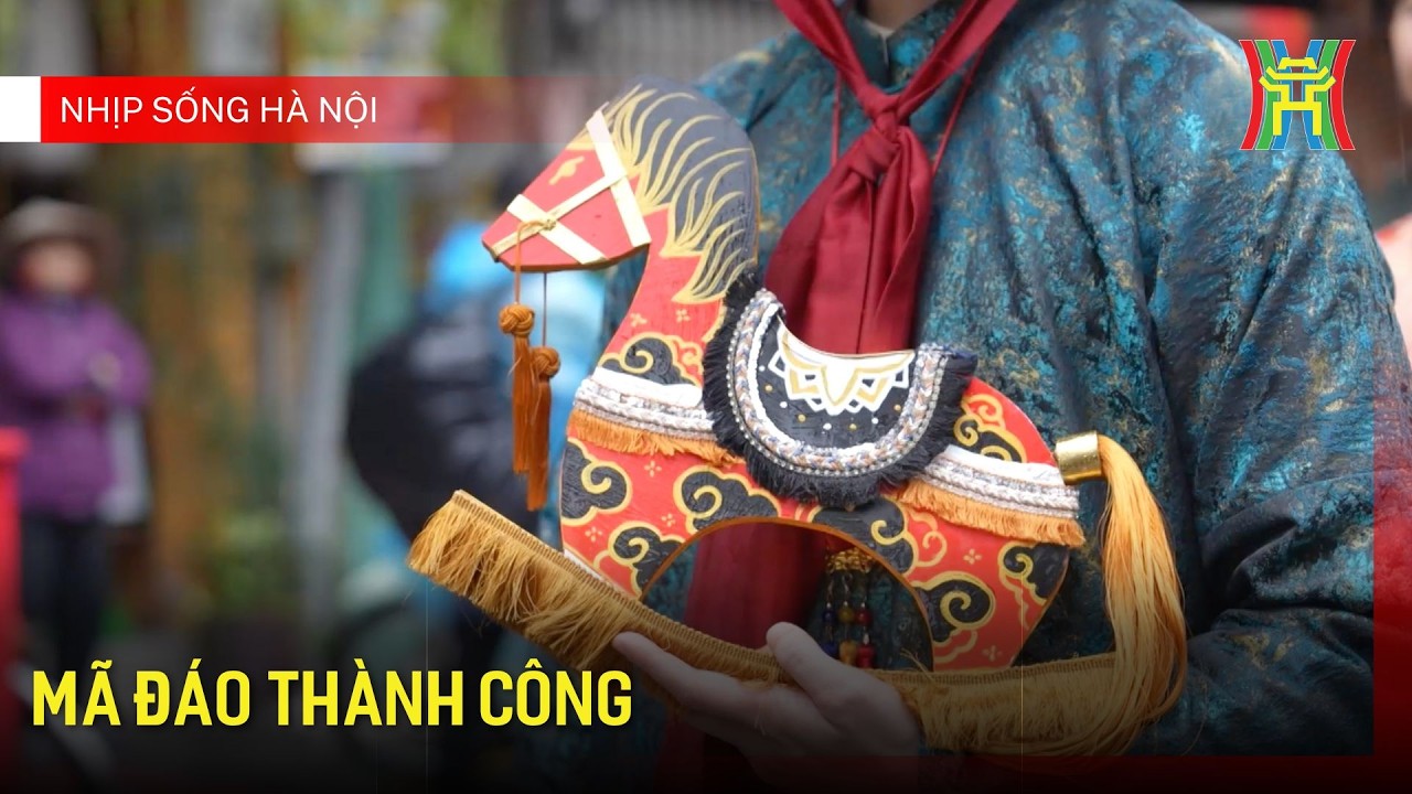Mã đáo thành công | Nhịp sống Hà Nội