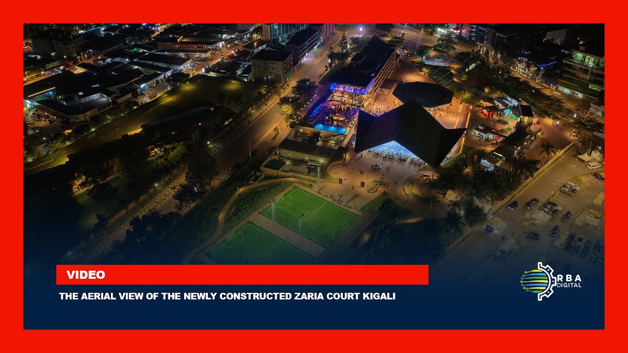 The Aerial view of the newly constructed Zaria Court Kigali