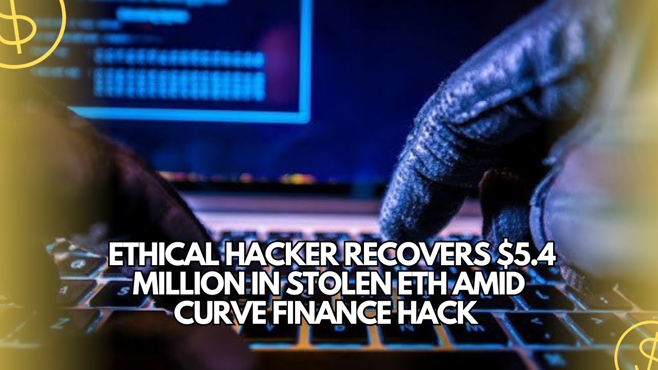 Ethical Hacker Recovers $5.4 Million in Stolen ETH Amid Curve Finance Hack
