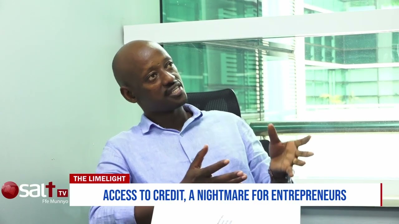 THE LIMELIGHT: Access to credit, a nightmare for entrepreneurs
