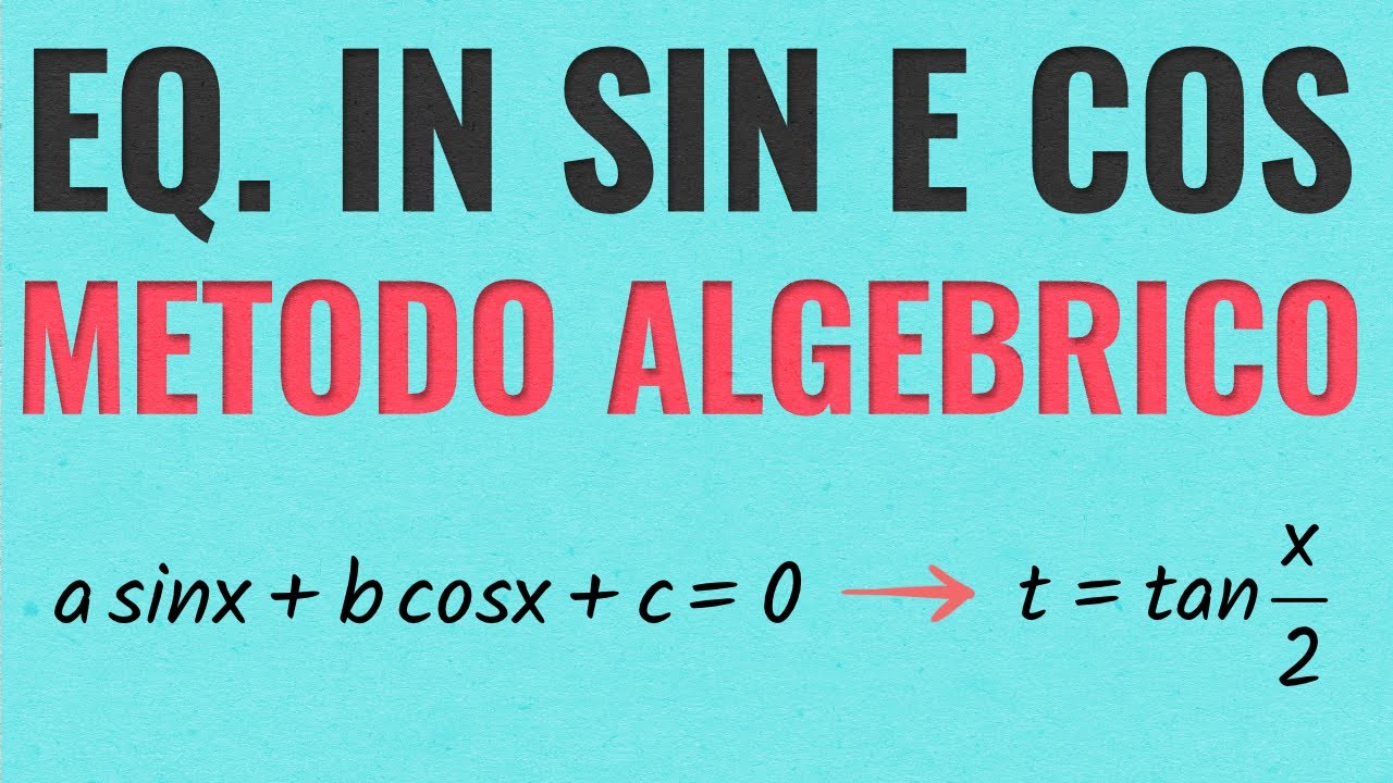 Equazioni Goniometriche Lineari in Seno e Coseno - Metodo Algebrico