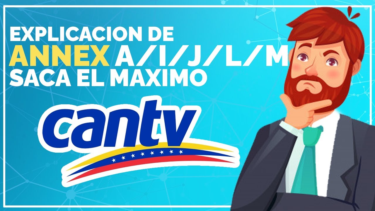 QUE ES ANNEX A/I/J/L/M EXPLICACION DE CADA UNO CANTV