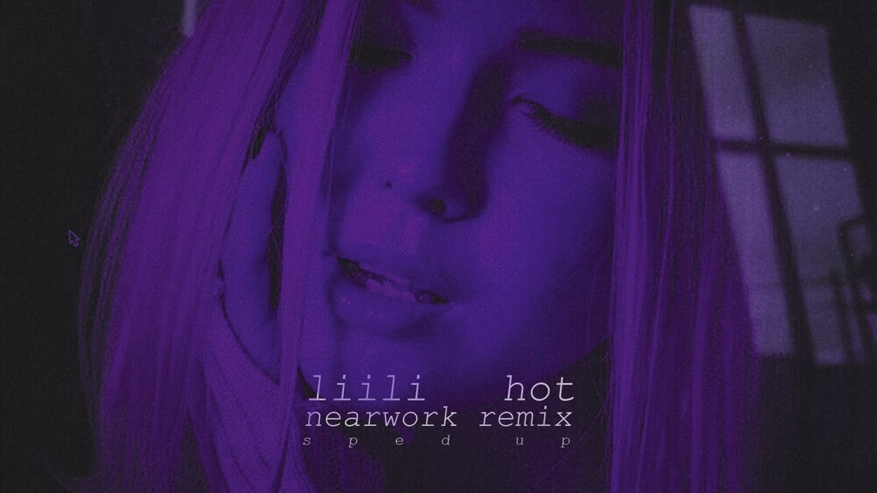 Liili - Hot (nearwork Remix) (Sped Up)