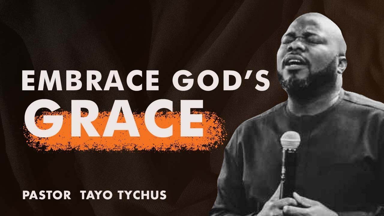 EMBRACE GOD'S GRACE - PASTOR TAYO TYCHUS